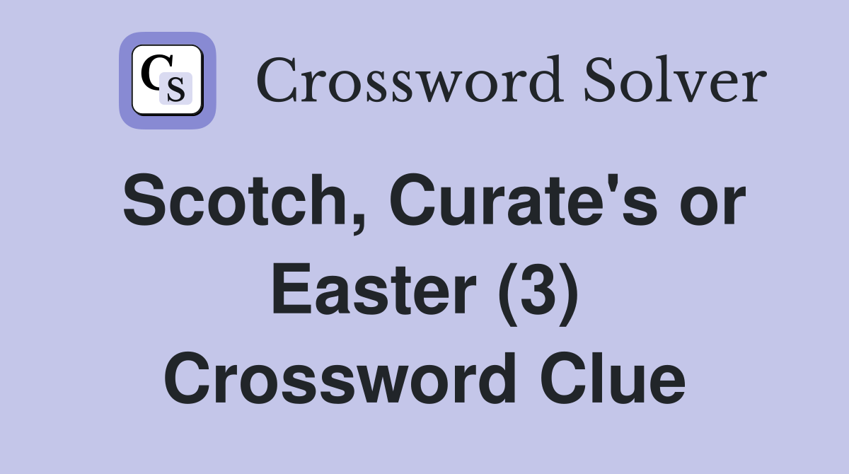 Scotch, Curate's or Easter (3) Crossword Clue