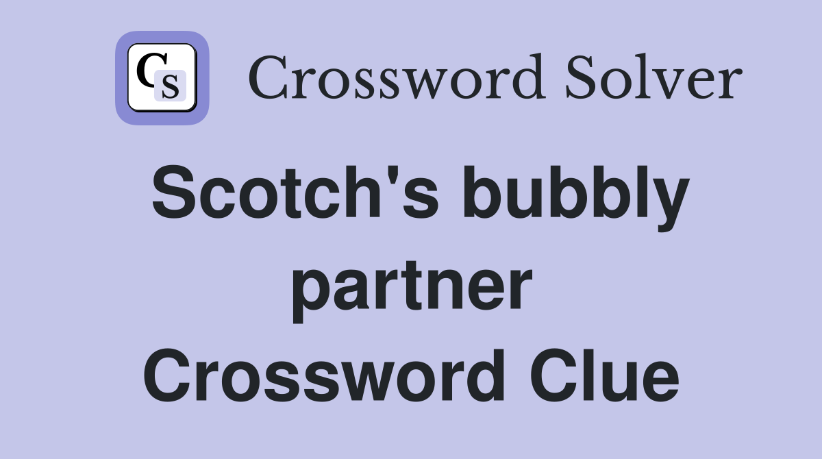 Scotch's bubbly partner Crossword Clue