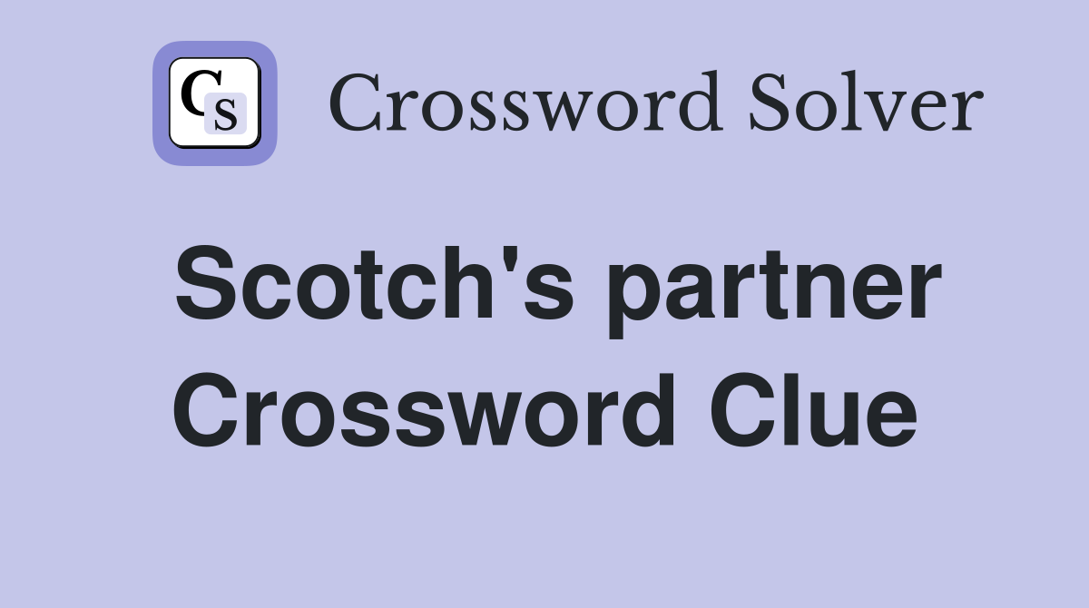 Scotch's partner Crossword Clue