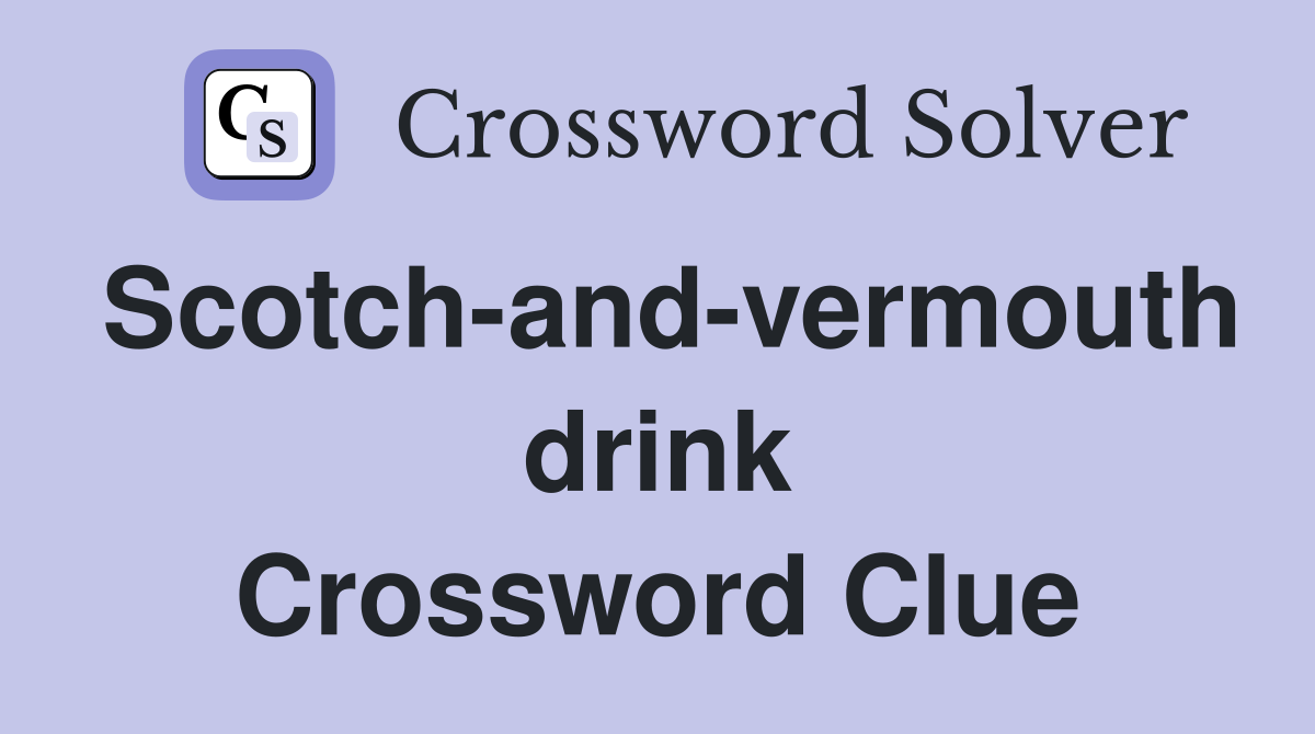 Scotch-and-vermouth drink Crossword Clue