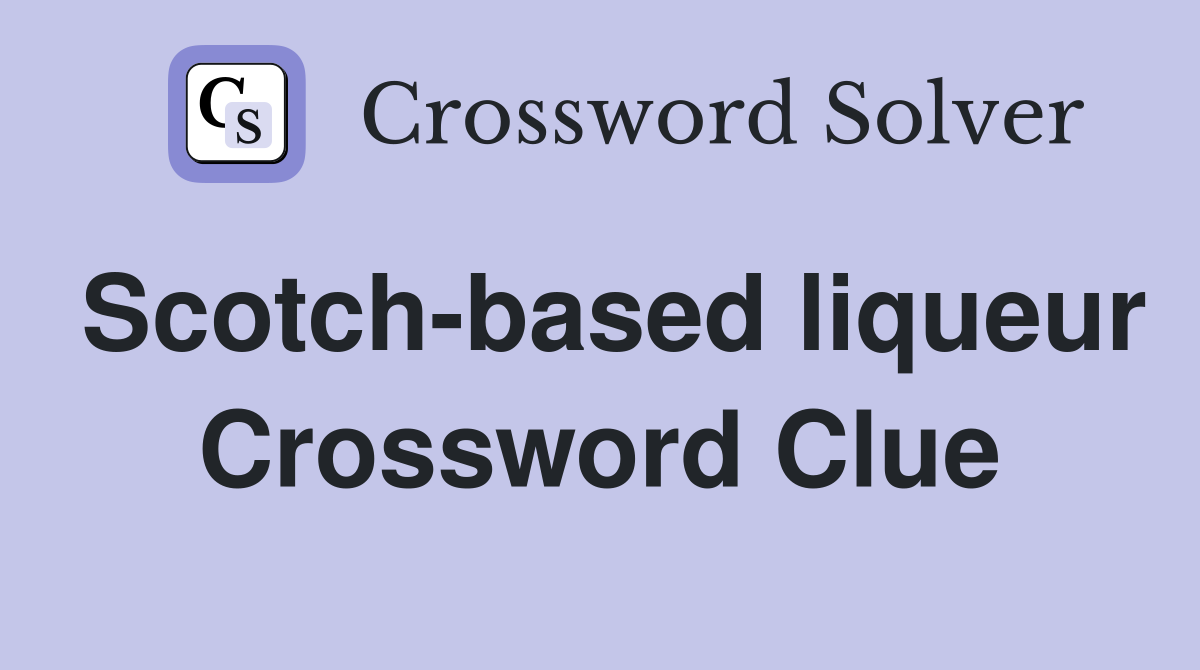 Scotch-based liqueur Crossword Clue