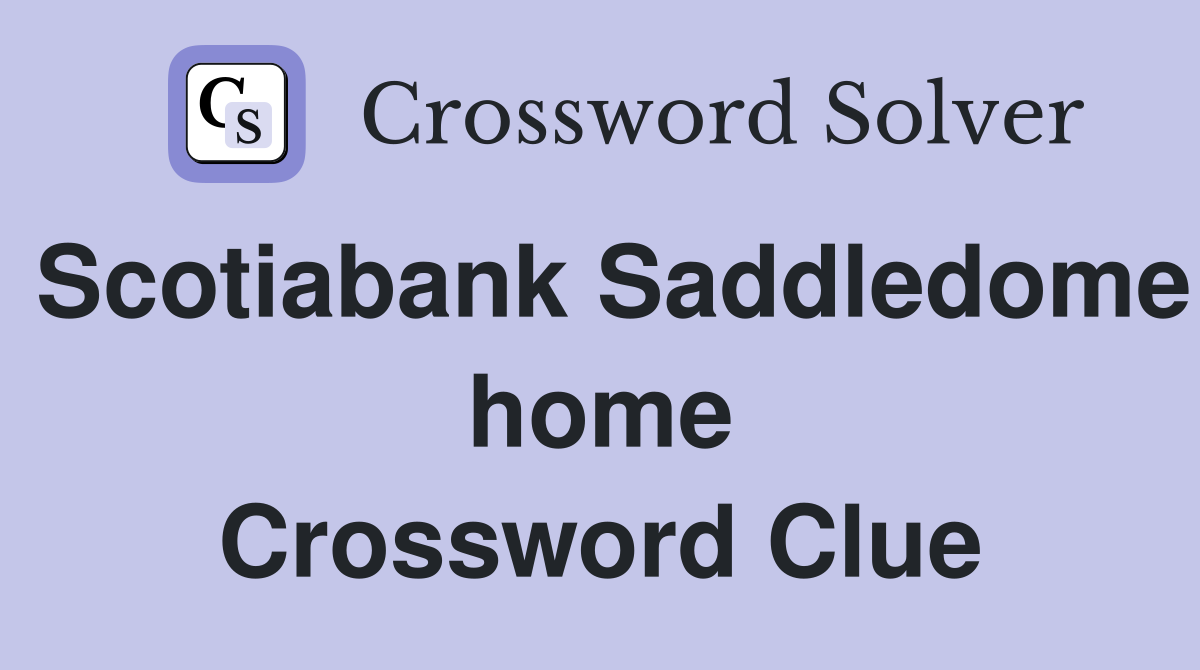 Scotiabank Saddledome home Crossword Clue
