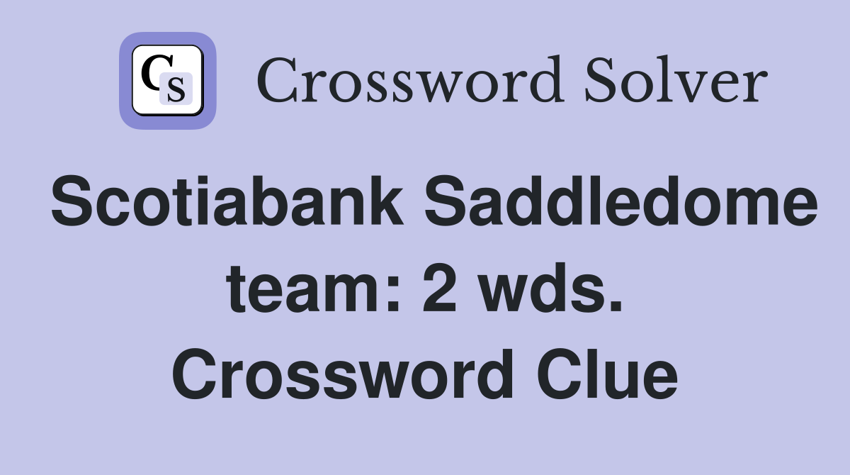 Scotiabank Saddledome team: 2 wds. Crossword Clue