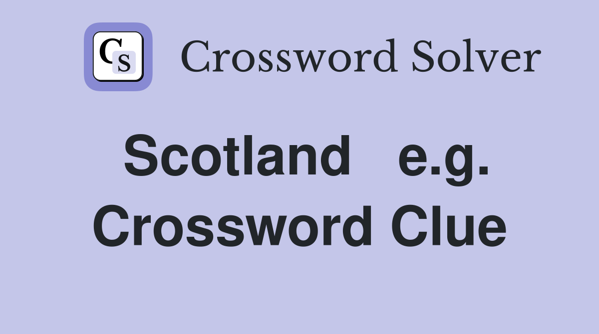 Scotland   e.g. Crossword Clue