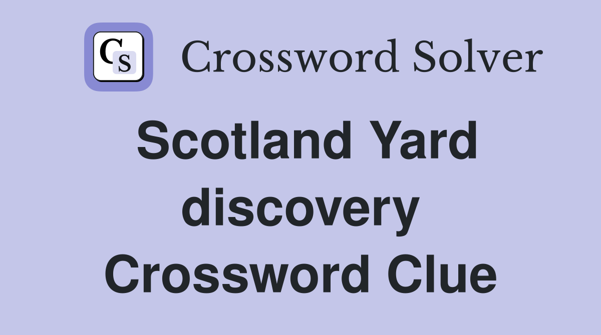 Scotland Yard discovery Crossword Clue