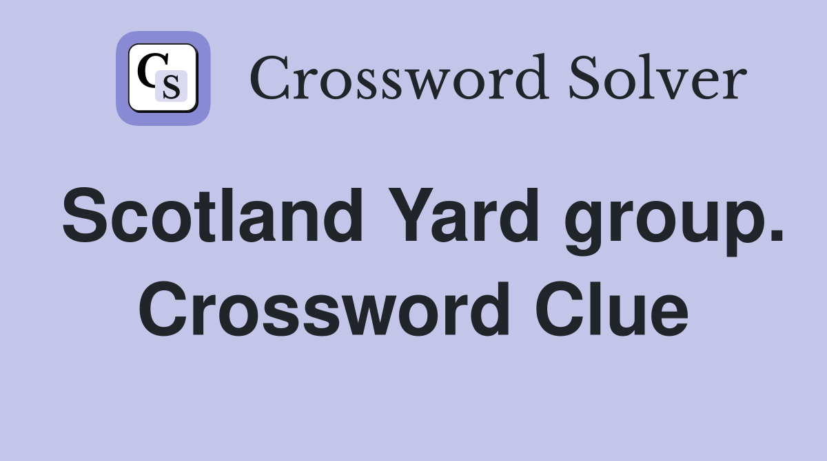 Scotland Yard group. Crossword Clue