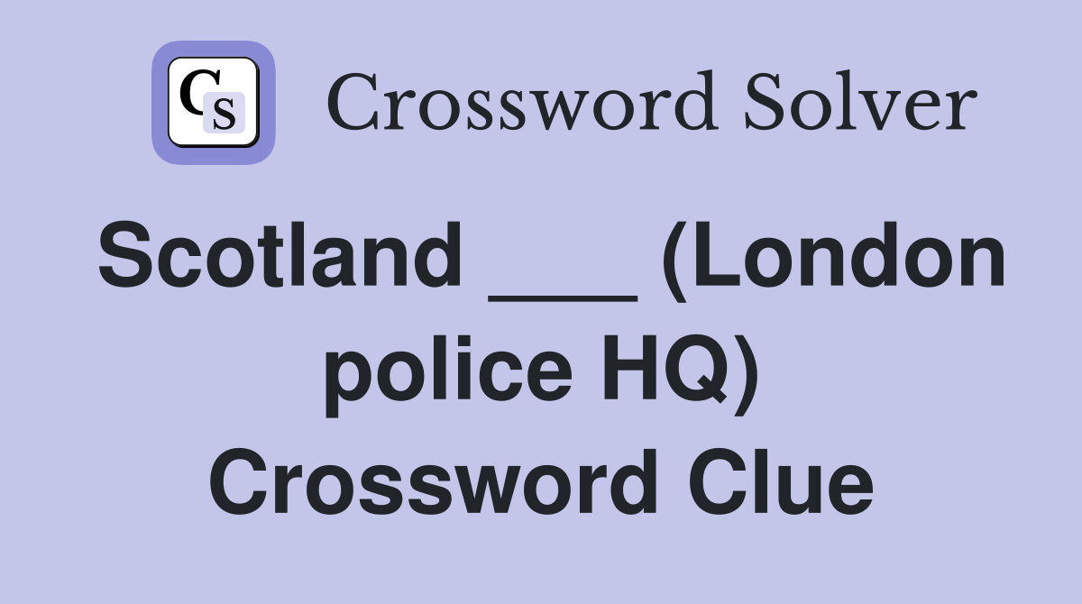 Scotland ___ (London police HQ) Crossword Clue