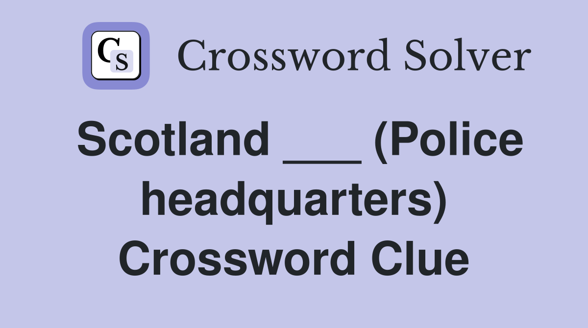 Scotland ___ (Police headquarters) Crossword Clue