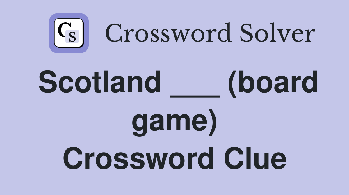 Scotland ___ (board game) Crossword Clue