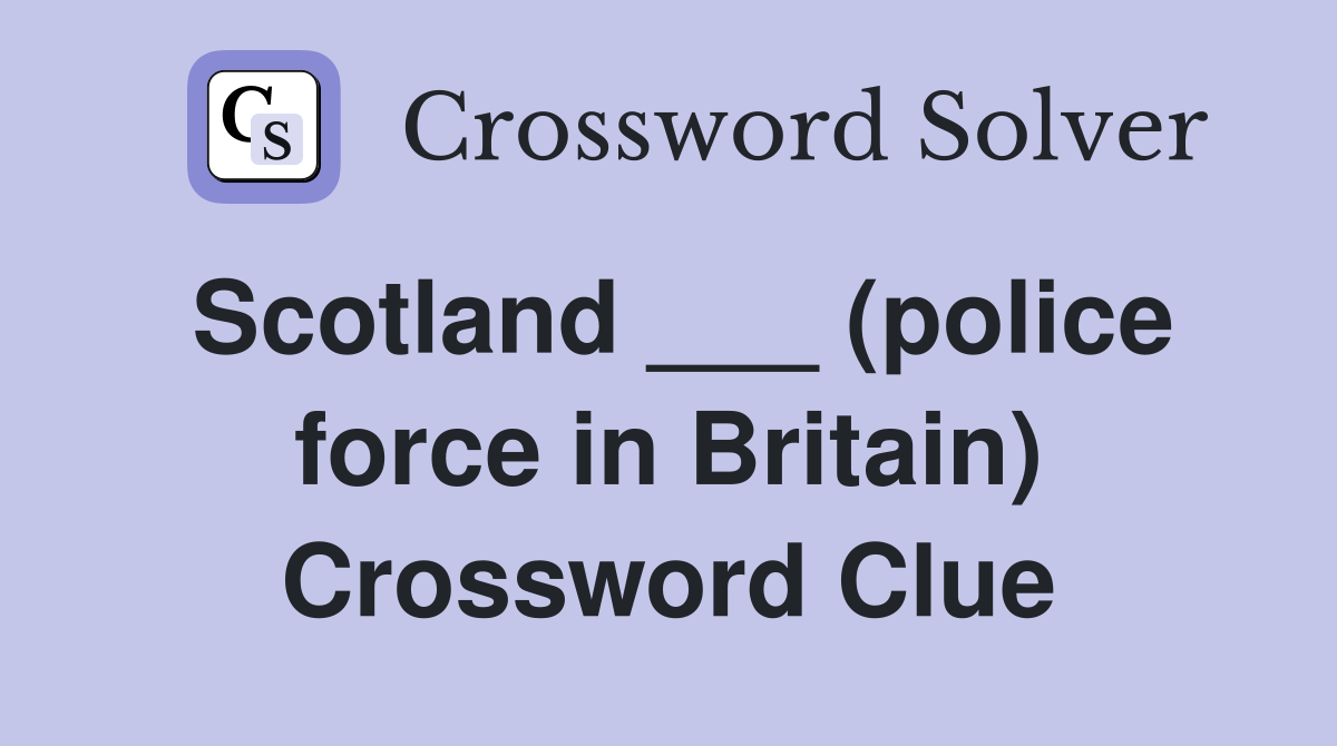Scotland ___ (police force in Britain) Crossword Clue