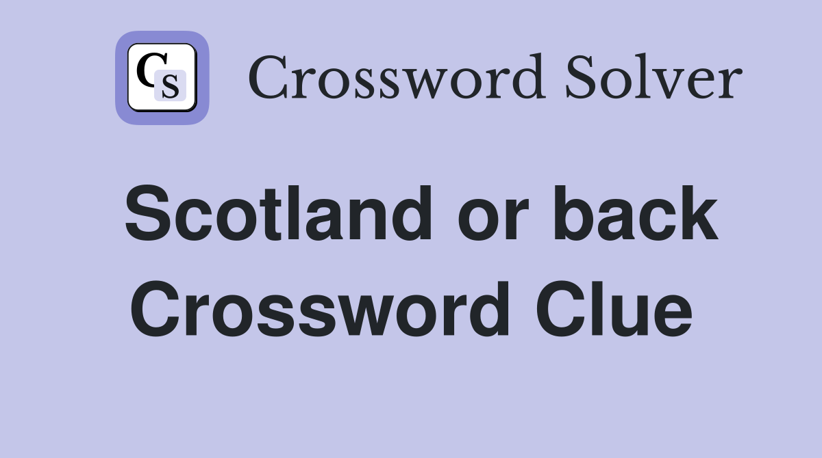 Scotland or back Crossword Clue