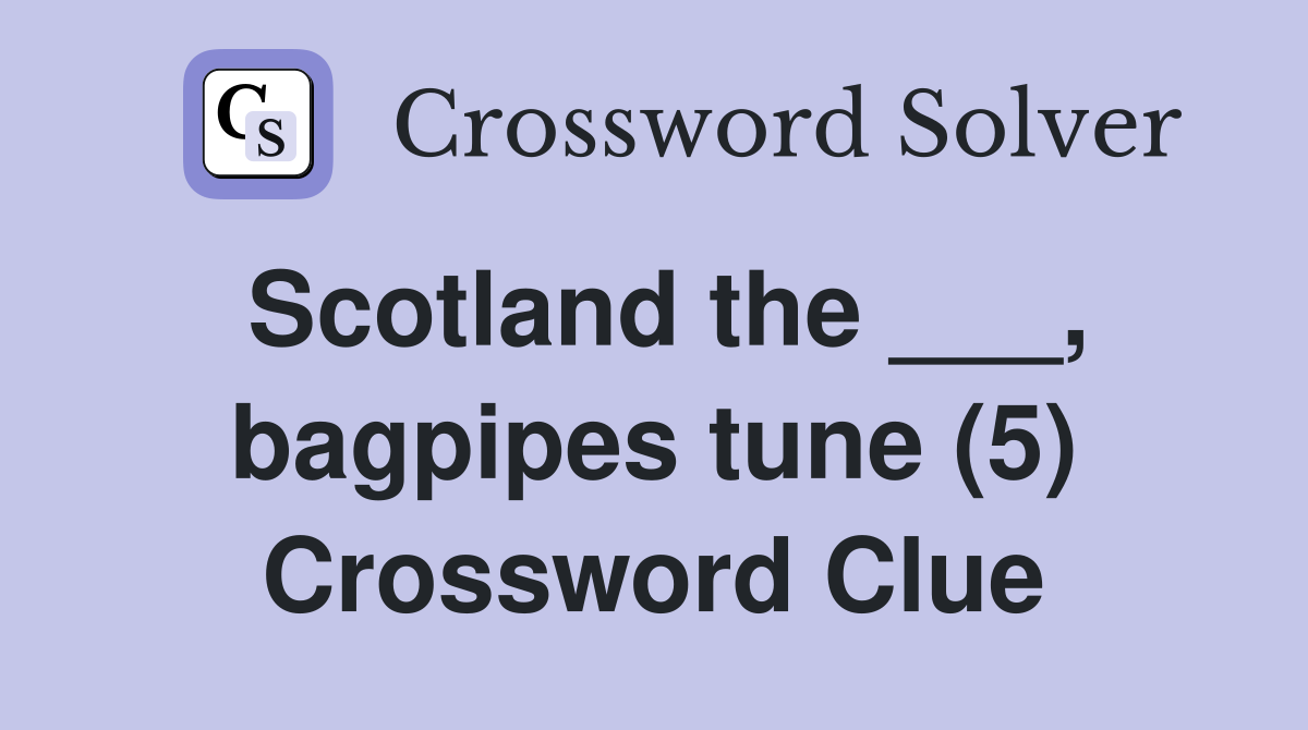 Scotland the ___, bagpipes tune (5) Crossword Clue