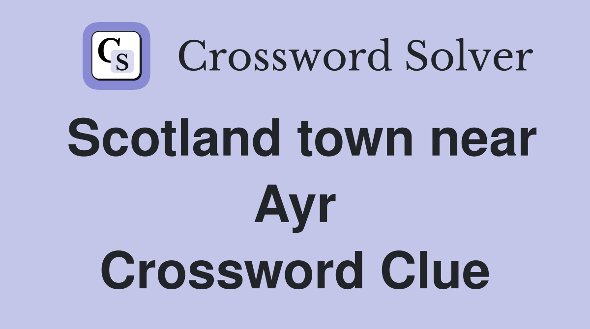 Scotland town near Ayr Crossword Clue