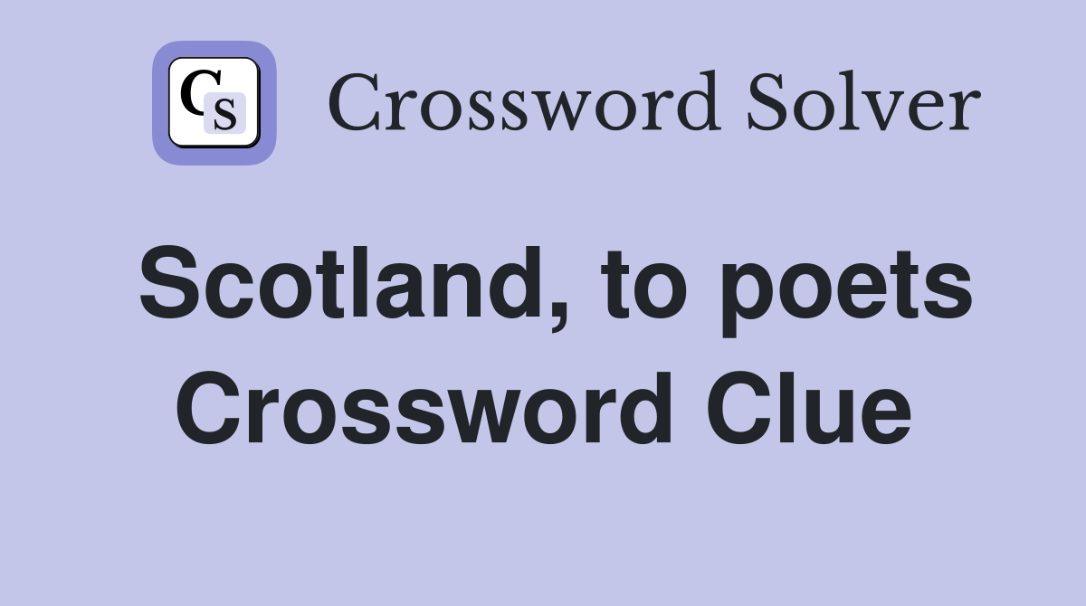 Scotland, to poets Crossword Clue