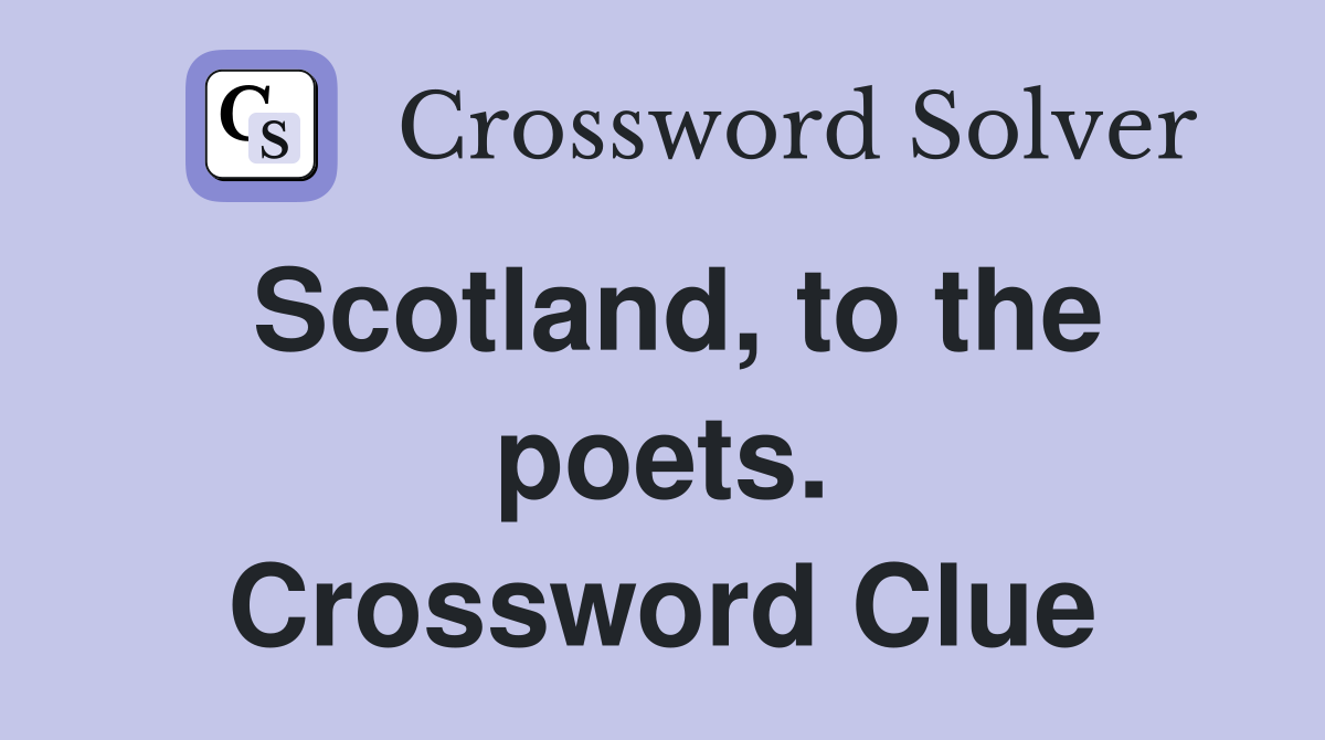 Scotland, to the poets. Crossword Clue