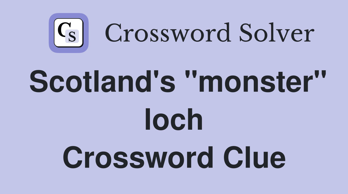 Scotland's "monster" loch Crossword Clue