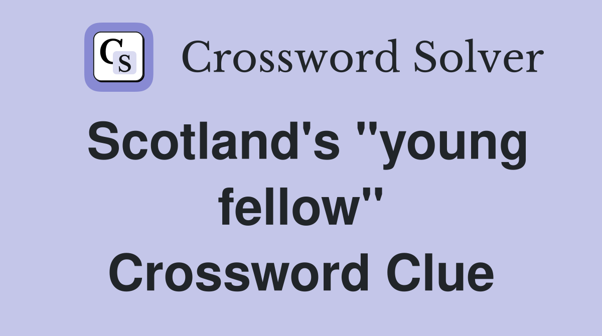 Scotland's "young fellow" Crossword Clue