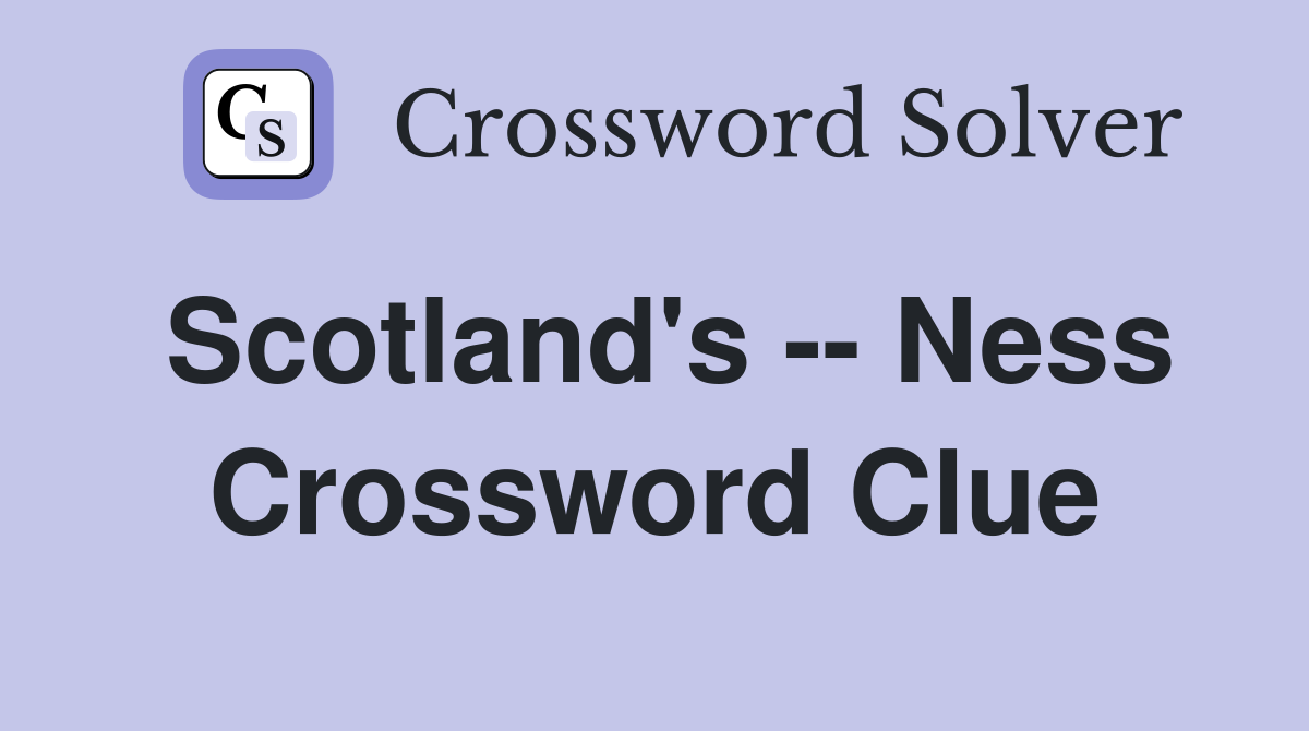 Scotland's -- Ness Crossword Clue