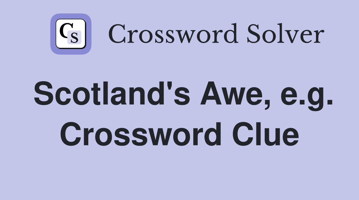 Scotland's Awe, e.g. Crossword Clue