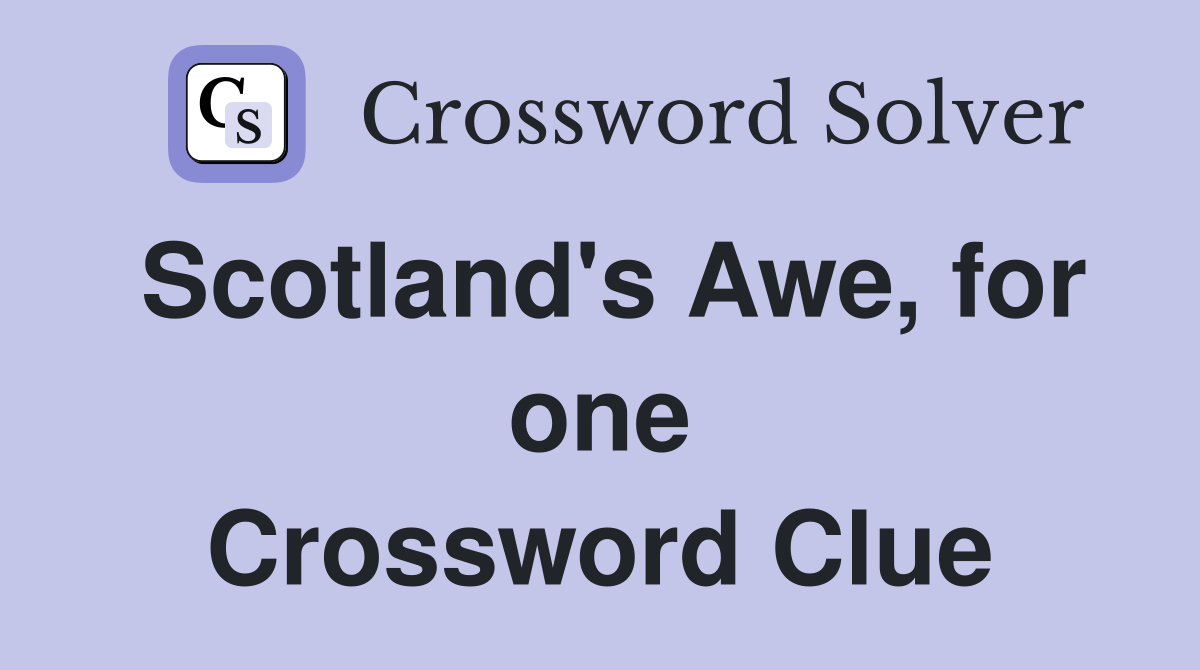 Scotland's Awe, for one Crossword Clue