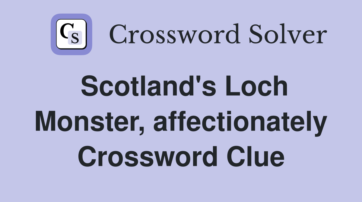 Scotland's Loch Monster, affectionately Crossword Clue