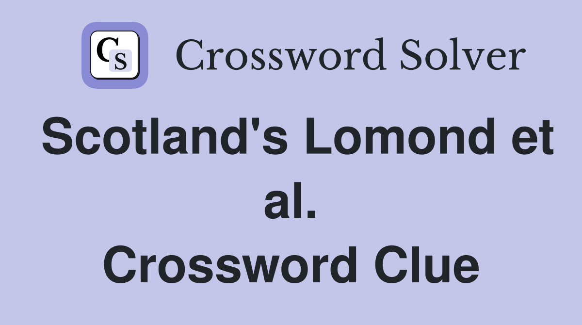 Scotland's Lomond et al. Crossword Clue