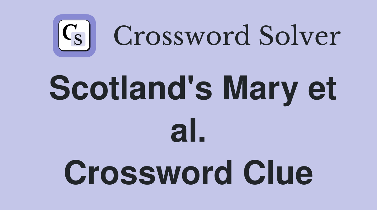Scotland's Mary et al. Crossword Clue