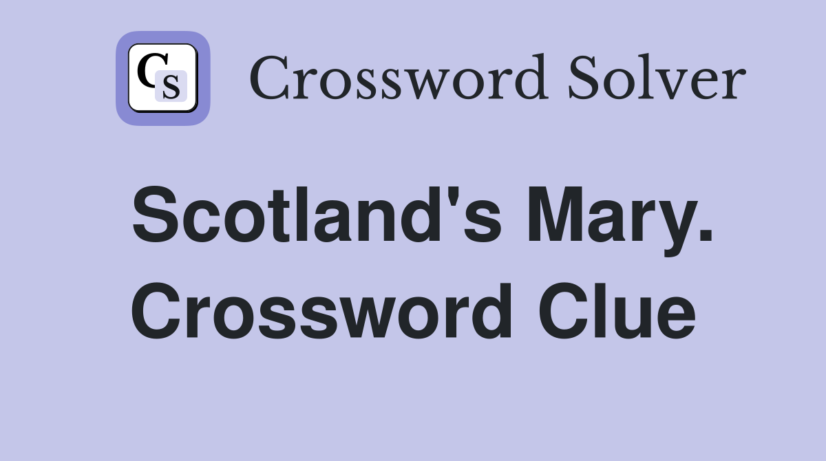 Scotland's Mary. Crossword Clue