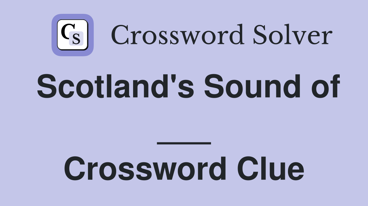Scotland's Sound of ___ Crossword Clue