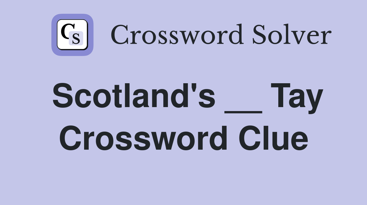 Scotland's __ Tay Crossword Clue