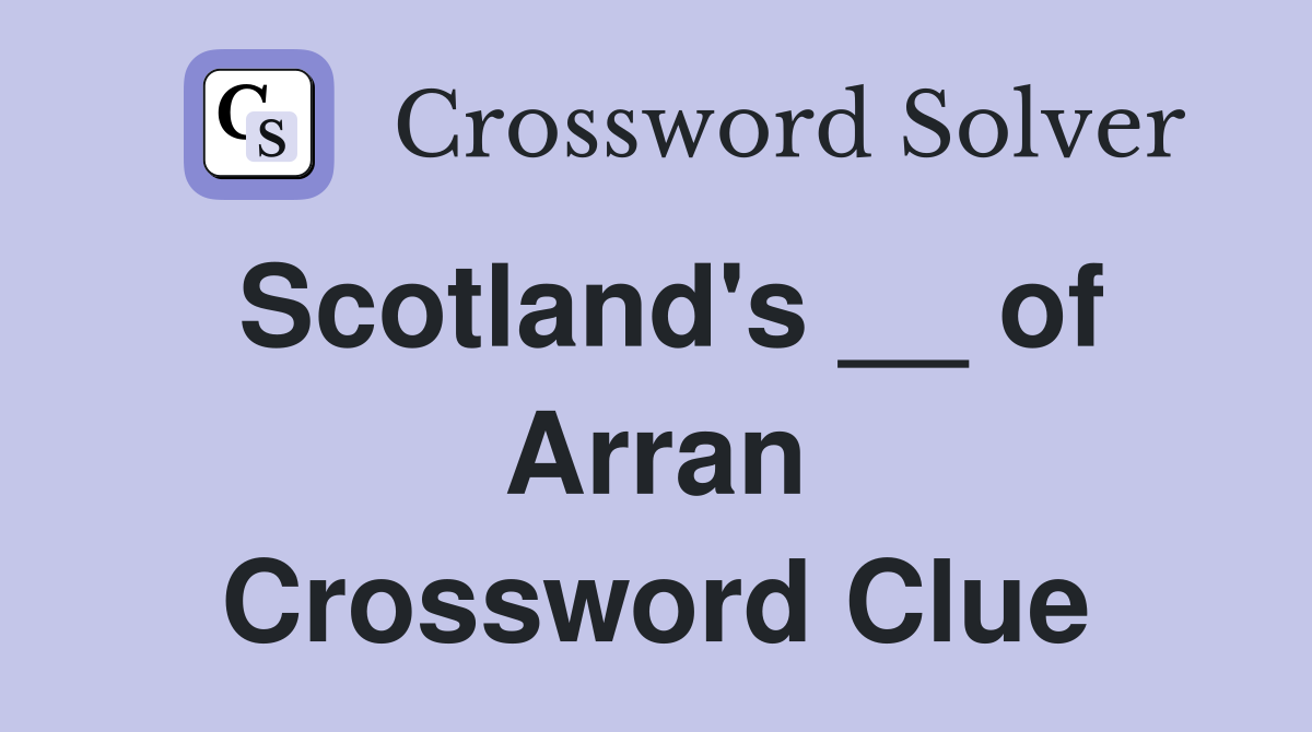Scotland's __ of Arran Crossword Clue