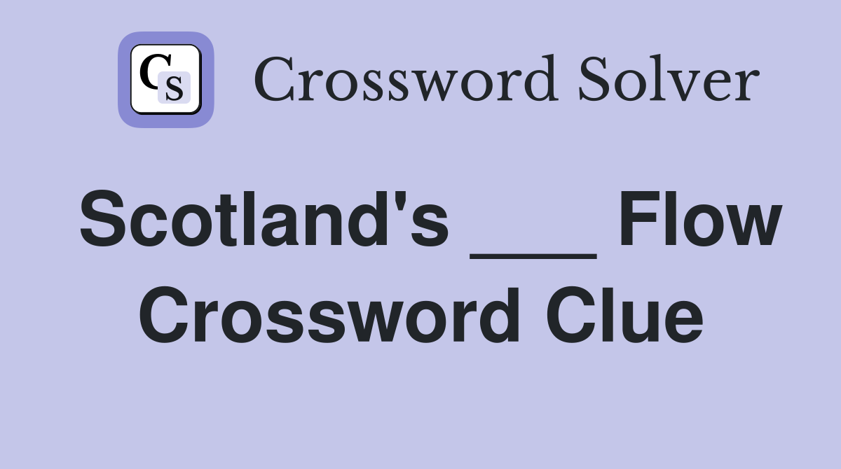 Scotland's ___ Flow Crossword Clue