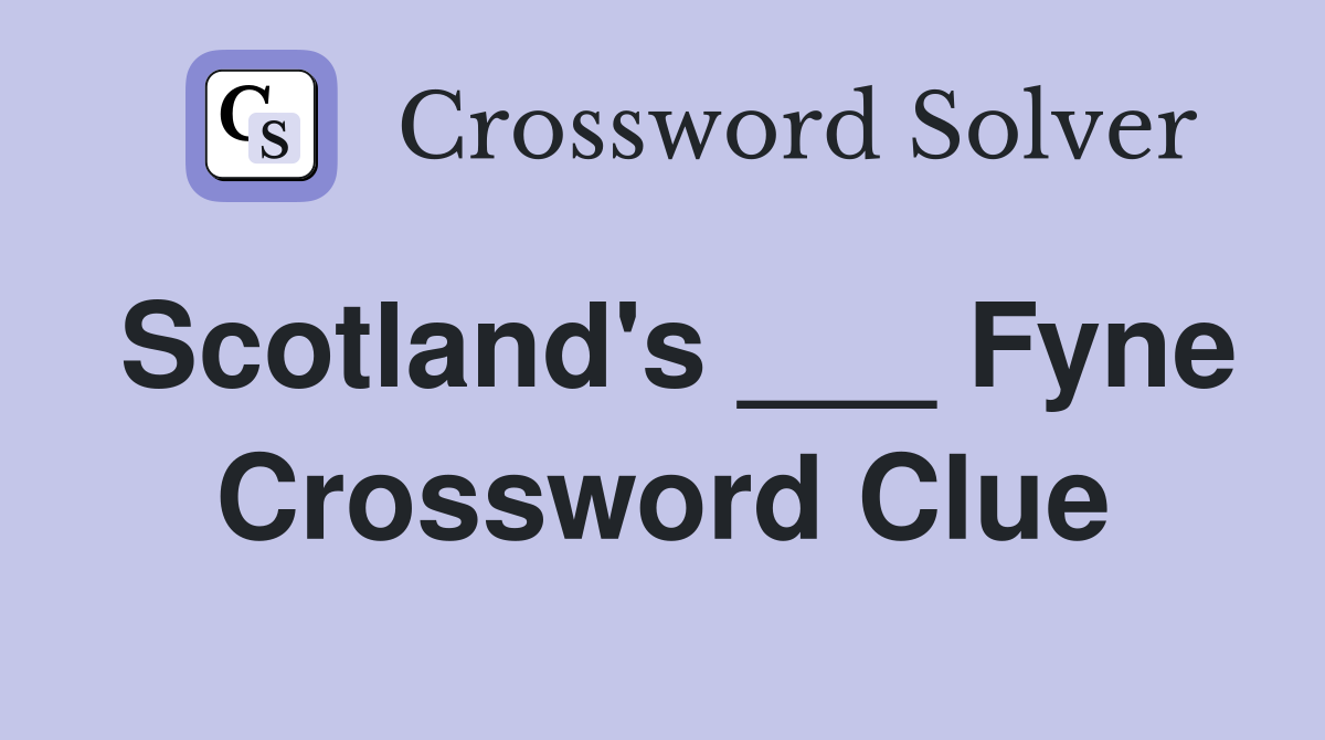 Scotland's ___ Fyne Crossword Clue