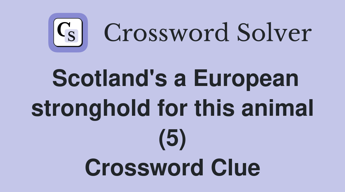 Scotland's a European stronghold for this animal (5) Crossword Clue