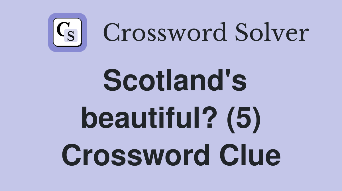 Scotland's beautiful? (5) Crossword Clue