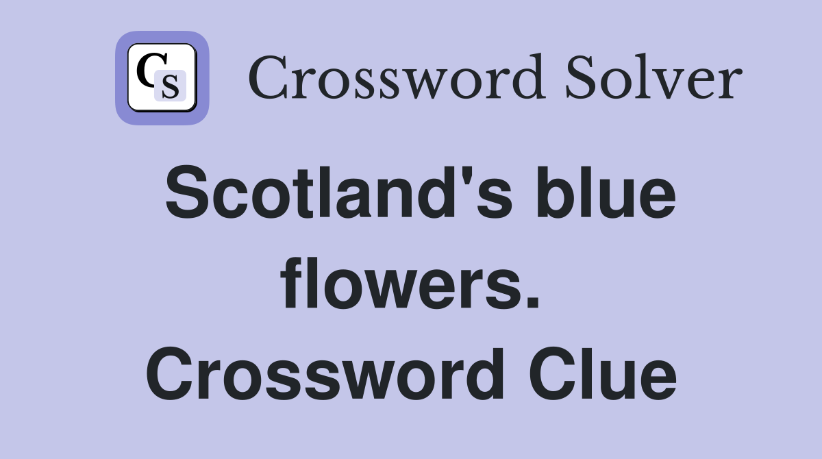 Scotland's blue flowers. Crossword Clue