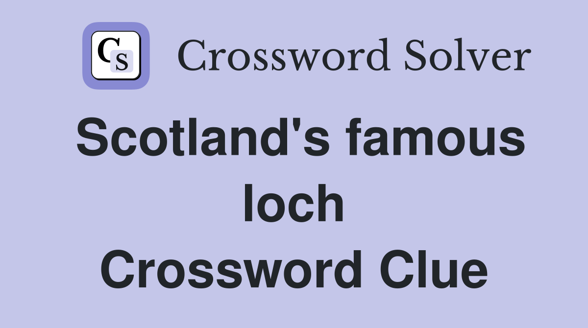 Scotland's famous loch Crossword Clue