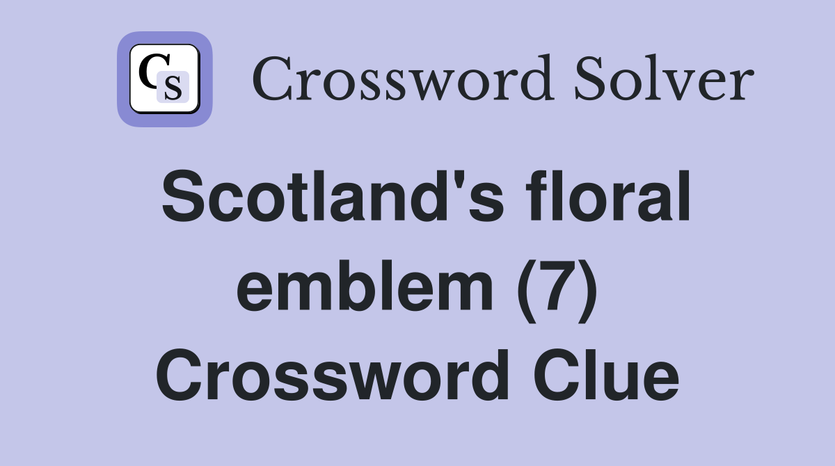 Scotland's floral emblem (7) Crossword Clue