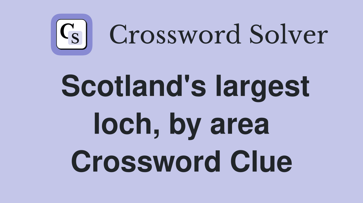 Scotland's largest loch, by area Crossword Clue