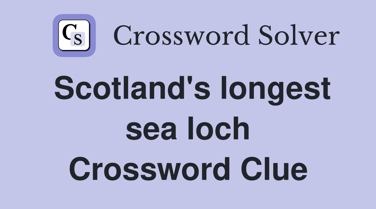 Scotland's longest sea loch Crossword Clue