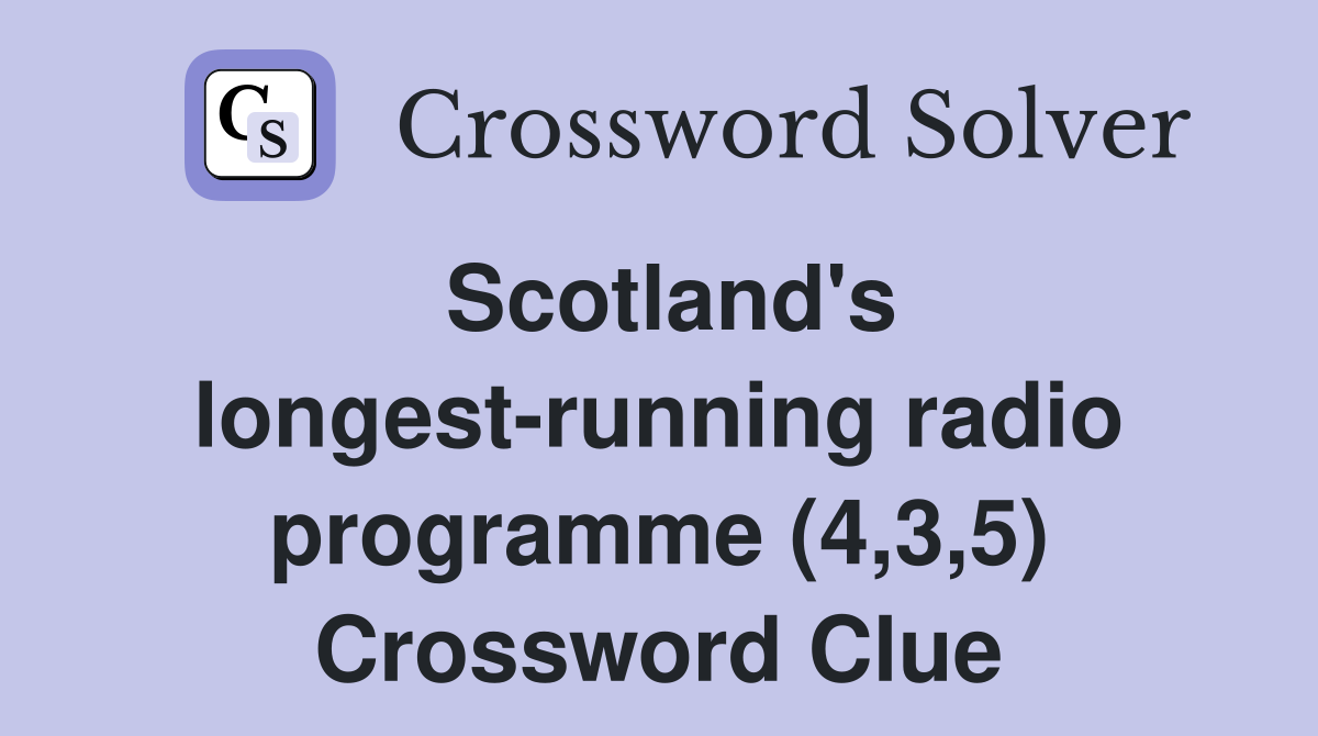 Scotland's longest-running radio programme (4,3,5) Crossword Clue