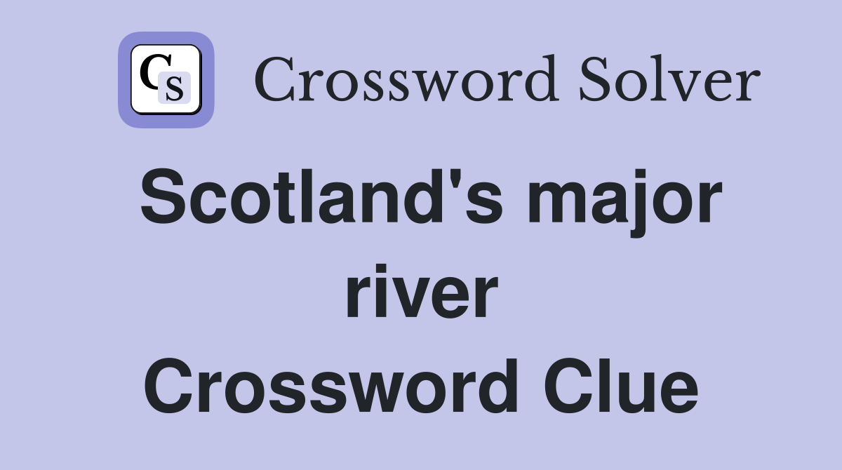 Scotland's major river Crossword Clue