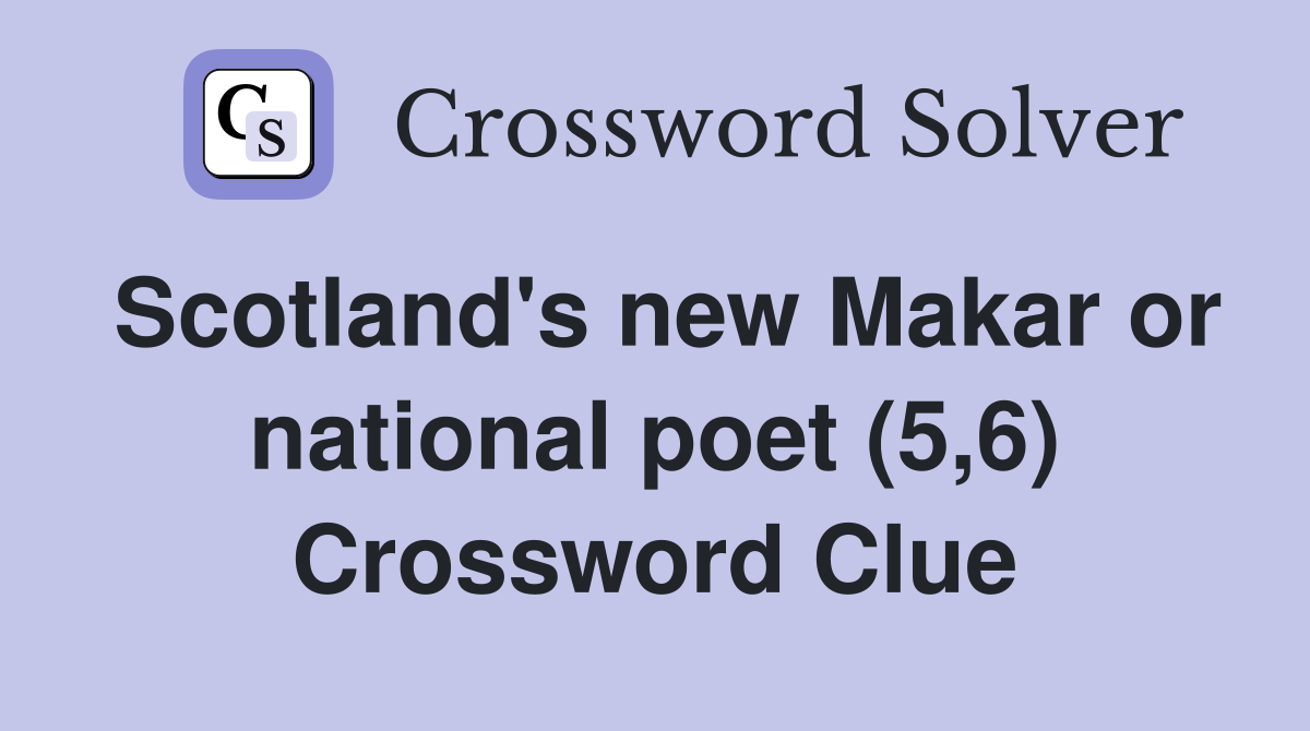 Scotland's new Makar or national poet (5,6) Crossword Clue