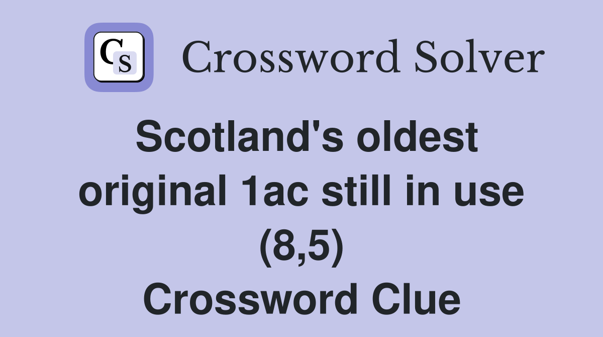 Scotland's oldest original 1ac still in use (8,5) Crossword Clue