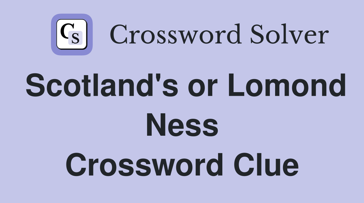 Scotland's or Lomond Ness Crossword Clue