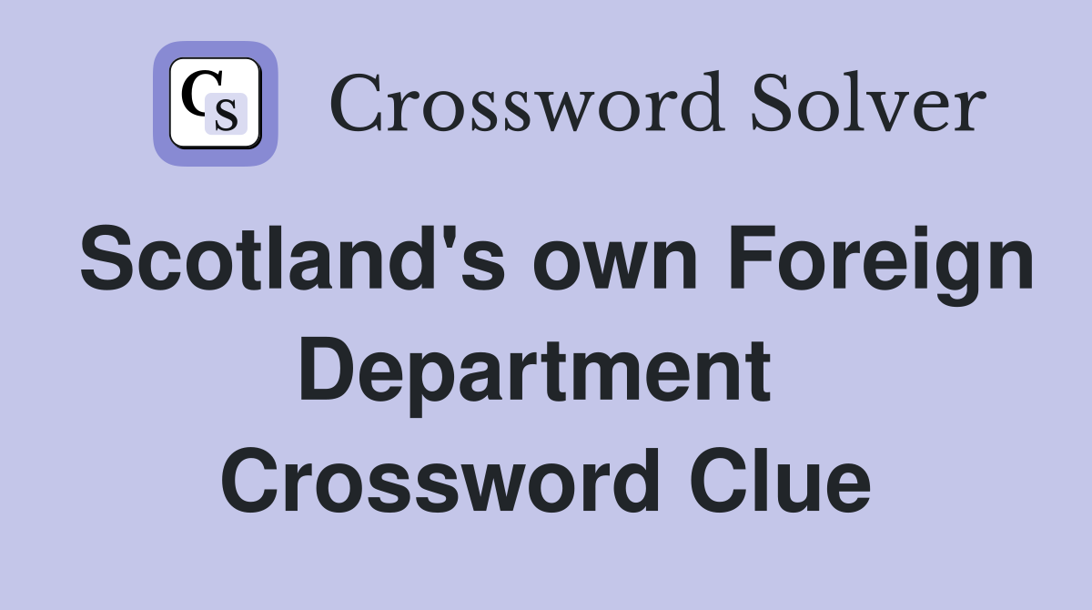 Scotland's own Foreign Department  Crossword Clue