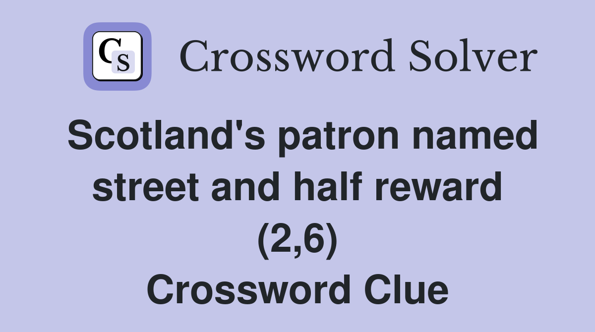 Scotland's patron named street and half reward (2,6) Crossword Clue