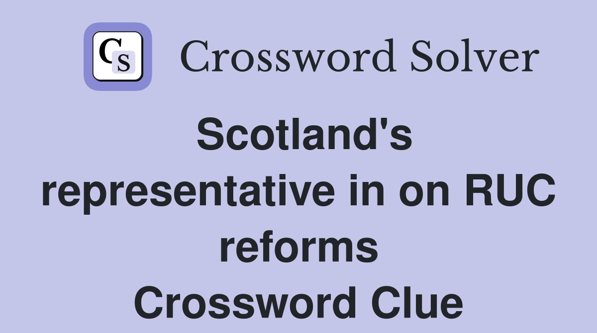 Scotland's representative in on RUC reforms Crossword Clue