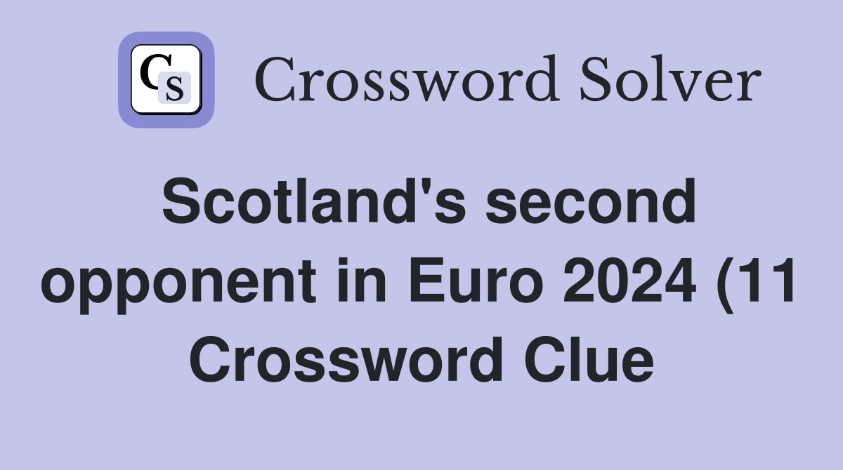 Scotland #39 s second opponent in Euro 2024 (11) Crossword Clue Answers Scotland #39 s second opponent in Euro 2024 (11) Crossword Clue Answers