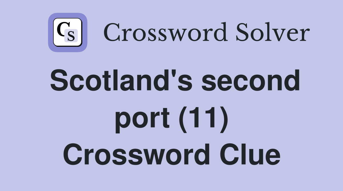 Scotland's second port (11) Crossword Clue
